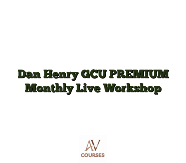 Dan Henry GCU PREMIUM Monthly Live Workshop