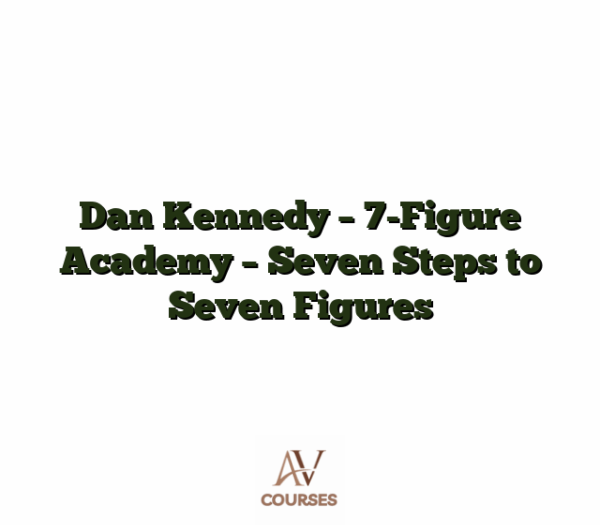 Dan Kennedy - 7-Figure Academy - Seven Steps to Seven Figures