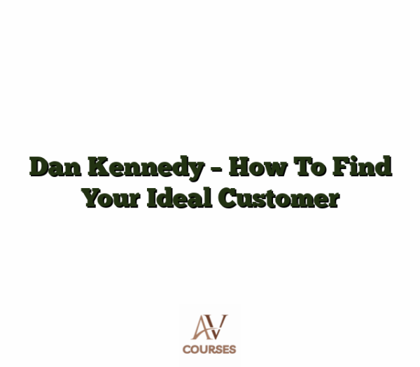 Dan Kennedy - How To Find Your Ideal Customer