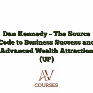 Dan Kennedy - The Source Code to Business Success and Advanced Wealth Attraction (UP)