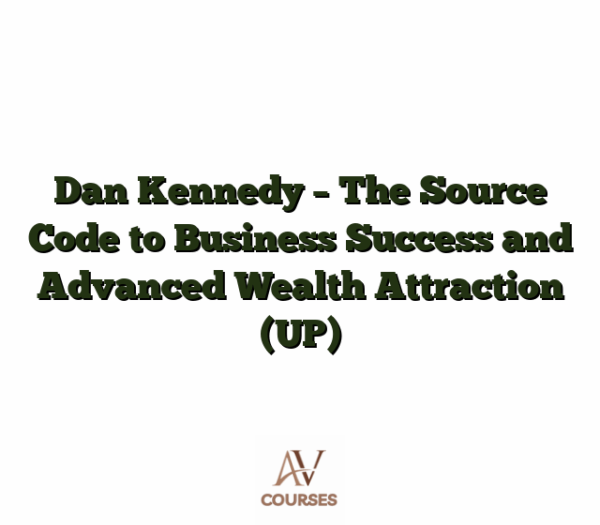 Dan Kennedy - The Source Code to Business Success and Advanced Wealth Attraction (UP)