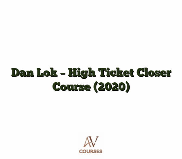Dan Lok - High Ticket Closer Course (2020)