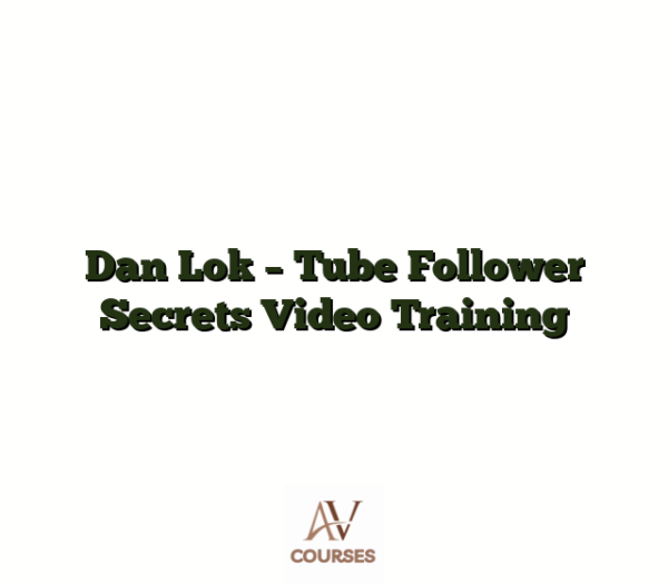 Dan Lok - Tube Follower Secrets Video Training