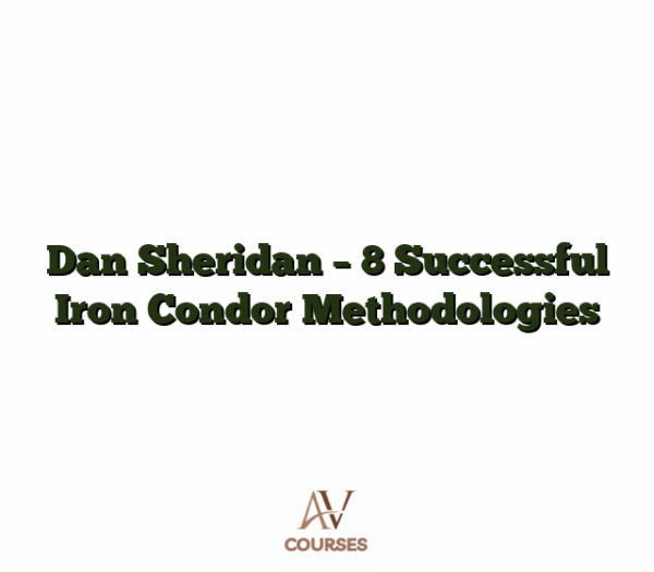 Dan Sheridan - 8 Successful Iron Condor Methodologies
