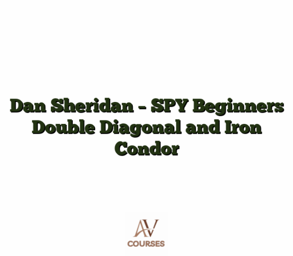 Dan Sheridan - SPY Beginners Double Diagonal and Iron Condor