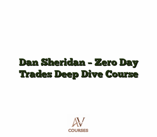 Dan Sheridan - Zero Day Trades Deep Dive Course