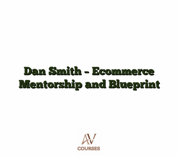 Dan Smith - Ecommerce Mentorship and Blueprint