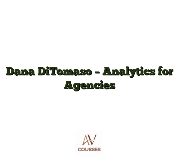 Dana DiTomaso - Analytics for Agencies