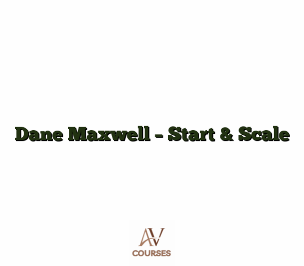Dane Maxwell - Start & Scale