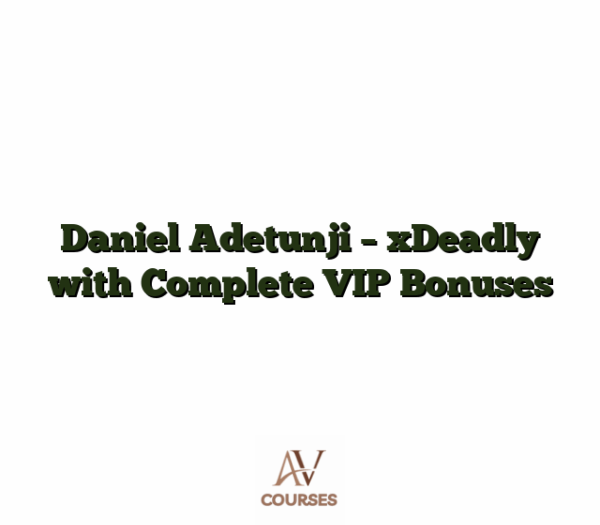Daniel Adetunji - xDeadly with Complete VIP Bonuses
