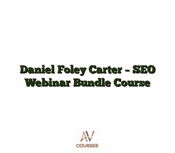 Daniel Foley Carter - SEO Webinar Bundle Course