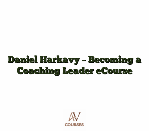 Daniel Harkavy - Becoming a Coaching Leader eCourse