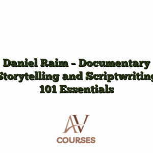 Daniel Raim - Documentary Storytelling and Scriptwriting 101 Essentials