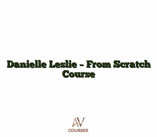 Danielle Leslie - From Scratch Course