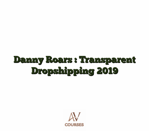 Danny Roars : Transparent Dropshipping 2019