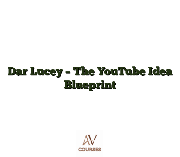 Dar Lucey - The YouTube Idea Blueprint