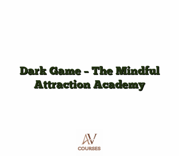 Dark Game - The Mindful Attraction Academy
