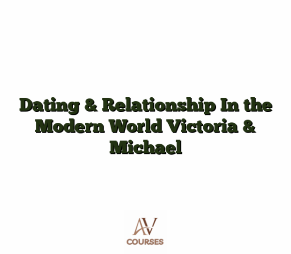 Dating & Relationship In the Modern World Victoria & Michael