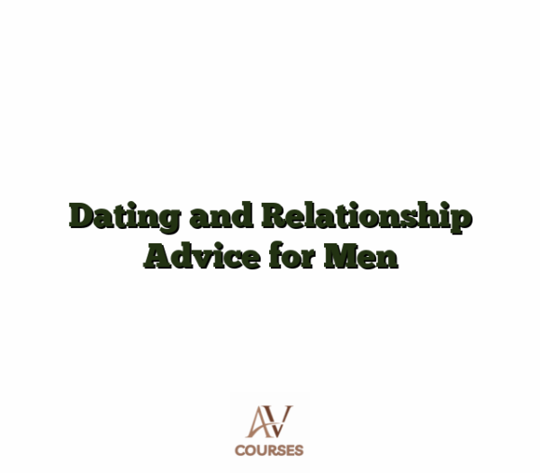 Dating and Relationship Advice for Men