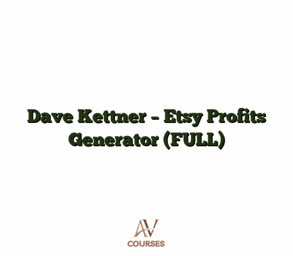 Dave Kettner - Etsy Profits Generator (FULL)