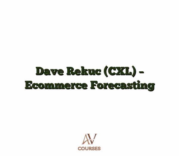 Dave Rekuc (CXL) - Ecommerce Forecasting