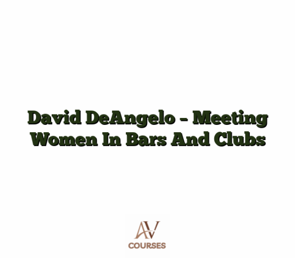 David DeAngelo - Meeting Women In Bars And Clubs