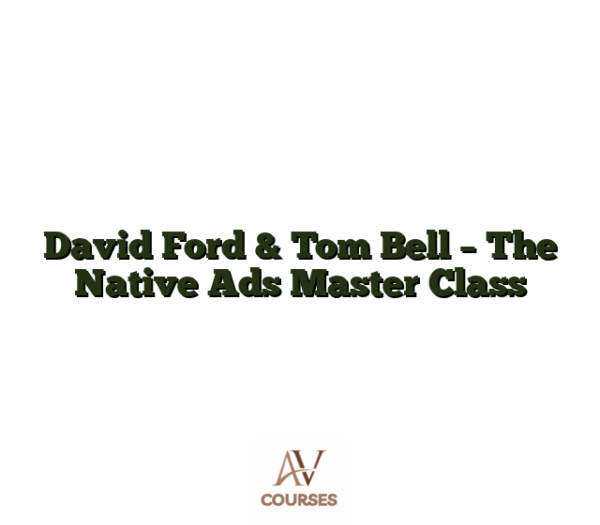David Ford & Tom Bell - The Native Ads Master Class