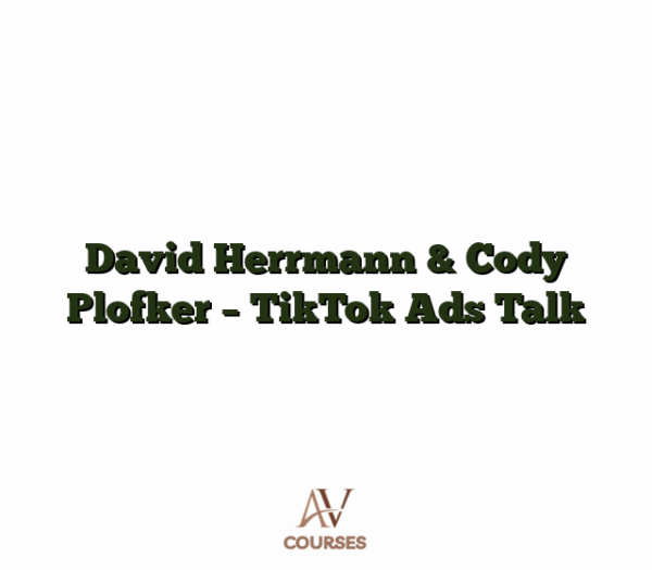 David Herrmann & Cody Plofker - TikTok Ads Talk