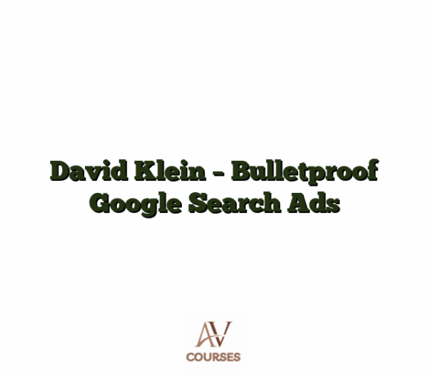 David Klein - Bulletproof Google Search Ads