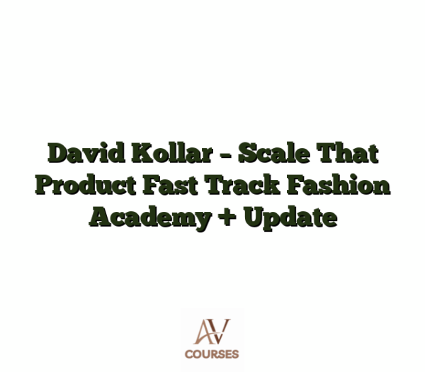 David Kollar - Scale That Product Fast Track Fashion Academy + Update