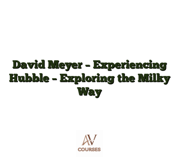 David Meyer - Experiencing Hubble - Exploring the Milky Way