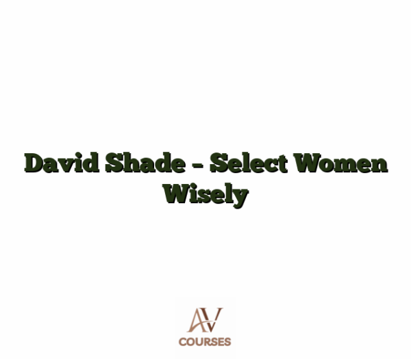 David Shade - Select Women Wisely