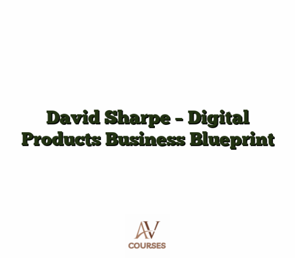 David Sharpe - Digital Products Business Blueprint