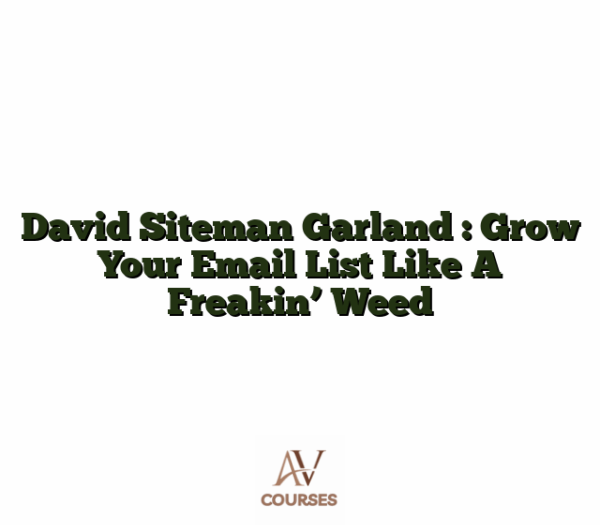 David Siteman Garland : Grow Your Email List Like A Freakin' Weed
