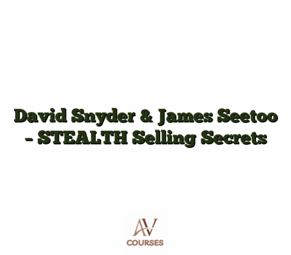 David Snyder & James Seetoo - STEALTH Selling Secrets