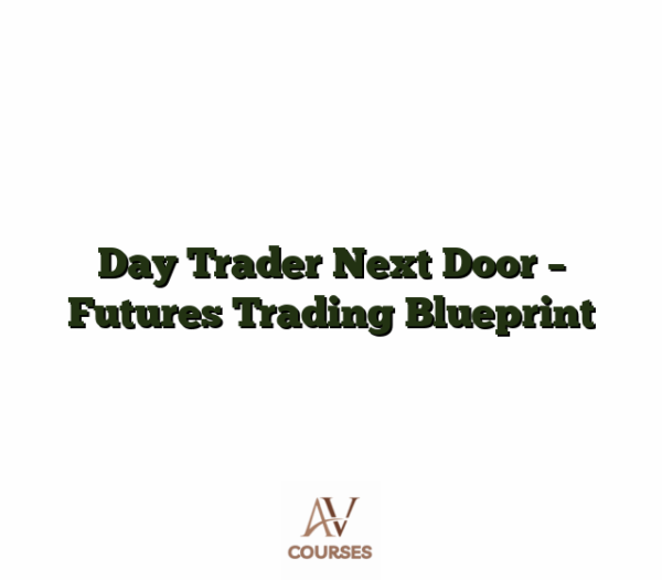 Day Trader Next Door - Futures Trading Blueprint