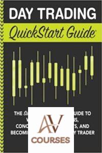 Day Trading QuickStart Guide: The Simplified Beginner’s Guide to Winning Trade Plans, Conquering the Markets, and Becoming a Successful Day Trader