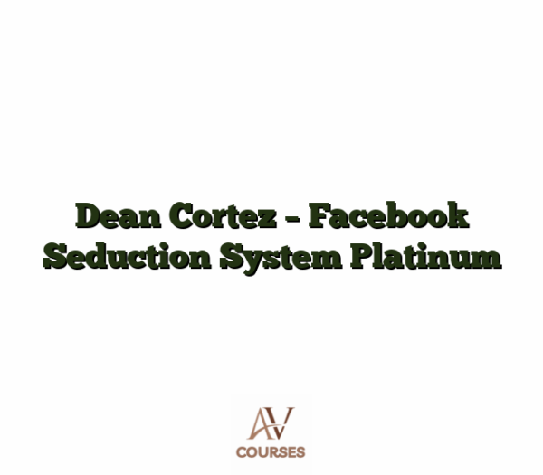Dean Cortez - Facebook Seduction System Platinum