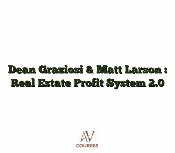 Dean Graziosi & Matt Larson : Real Estate Profit System 2.0