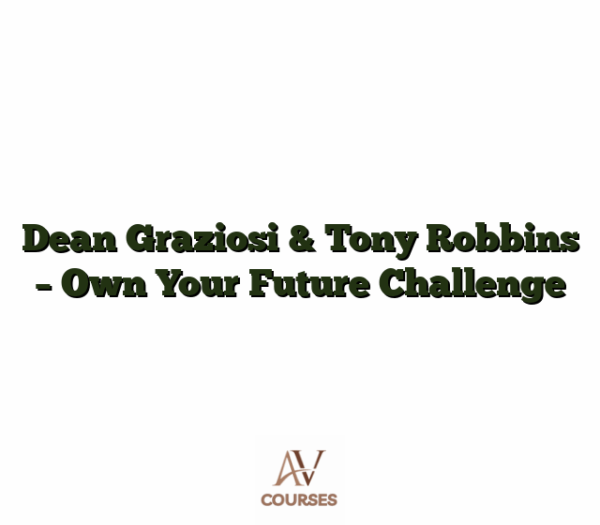 Dean Graziosi & Tony Robbins - Own Your Future Challenge