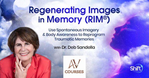 Deborah Sandella - The Shift Network - Regenerating Images in Memory (RIM®)