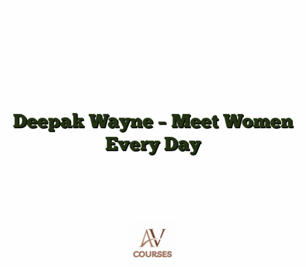 Deepak Wayne - Meet Women Every Day