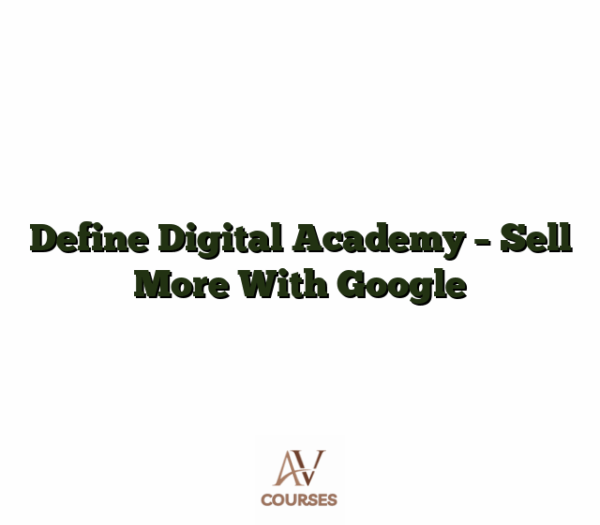 Define Digital Academy - Sell More With Google