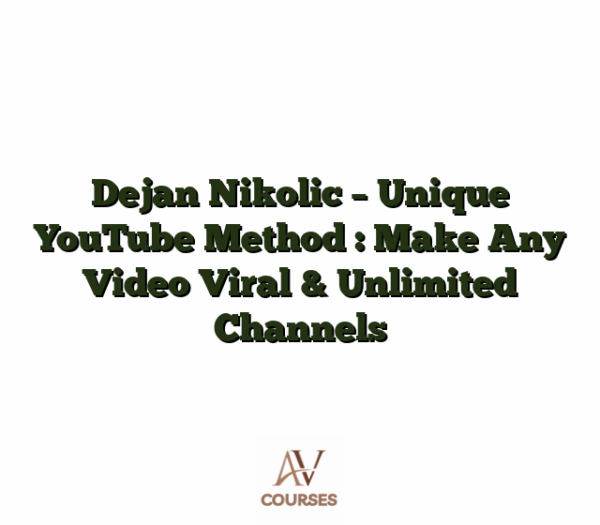 Dejan Nikolic - Unique YouTube Method : Make Any Video Viral & Unlimited Channels