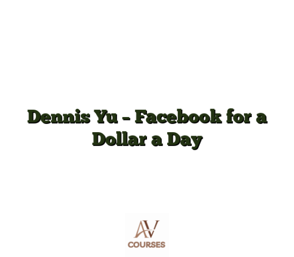 Dennis Yu - Facebook for a Dollar a Day