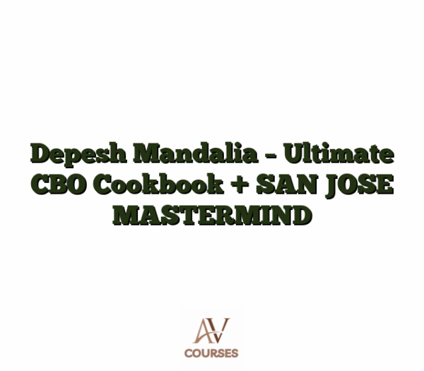 Depesh Mandalia - Ultimate CBO Cookbook + SAN JOSE MASTERMIND