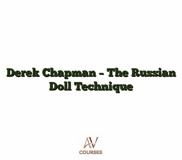 Derek Chapman - The Russian Doll Technique