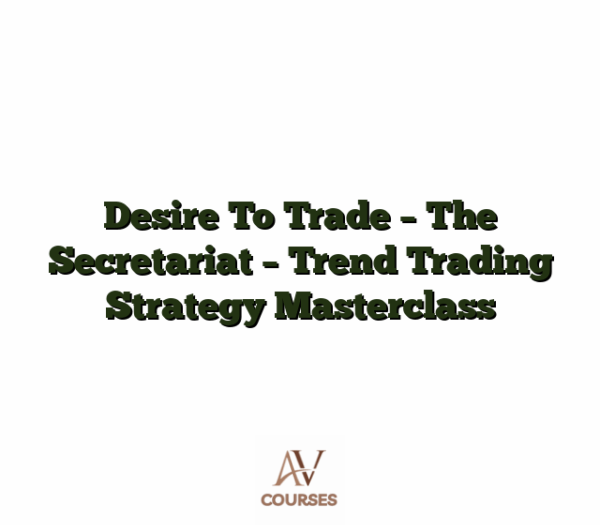 Desire To Trade - The Secretariat - Trend Trading Strategy Masterclass