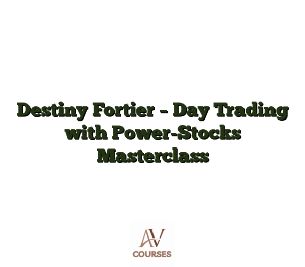 Destiny Fortier - Day Trading with Power-Stocks Masterclass
