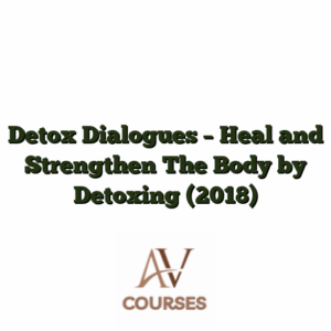 Detox Dialogues - Heal and Strengthen The Body by Detoxing (2018)
